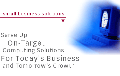 Serve up on-target computing solutions for today's business and tomorrow's growth.