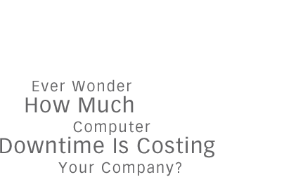 Ever wonder how much downtime is costing your company?